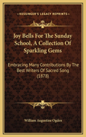 Joy Bells For The Sunday School, A Collection Of Sparkling Gems