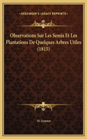 Observations Sur Les Semis Et Les Plantations De Quelques Arbres Utiles (1815)