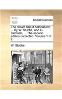 The Crown Circuit Companion; ... by W. Stubbs, and G. Talmash, ... the Second Edition Corrected. Volume 1 of 2