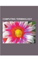 Computing Terminology: Hacker, Computer Program, Control Unit, Word Processing, Nibble, Data Stream, Killer Application, Automated Informatio(English)