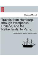 Travels from Hamburg, Through Westphalia, Holland, and the Netherlands, to Paris.