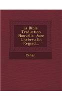 Bible, Traduction Nouvelle, Avec L'hébreu En Regard...