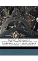 Practisch-Okonomische Abhandlungen Von Der Viehzucht Und Dem Federvieh: Von Huhnern, Gansen, Enten, Pfauen Und Tauben, Volume 2...