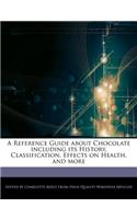 A Reference Guide about Chocolate Including Its History, Classification, Effects on Health, and More