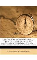 Lettre À M. Odillon-Barrot Sur l'Affaire de Wilfrid Régnault, Condamné À Mort...