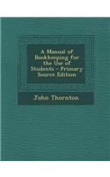 A Manual of Bookkeeping for the Use of Students - Primary Source Edition