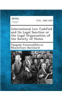 International Law Codified and Its Legal Sanction or the Legal Organization of the Society of States
