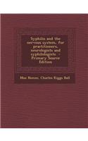 Syphilis and the Nervous System, for Practitioners, Neurologists and Syphilologists