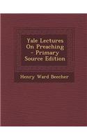 Yale Lectures on Preaching - Primary Source Edition: (English)