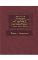 A Selection of Precedents in Conveyancing: Designed as a Handbook of Forms in Frequent Use, with Practical Notes