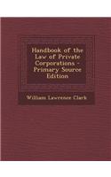 Handbook of the Law of Private Corporations