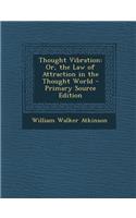 Thought Vibration: Or, the Law of Attraction in the Thought World