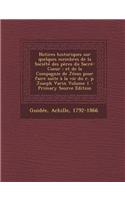 Notices Historiques Sur Quelques Membres de La Societe Des Peres Du Sacre-Coeur: Et de La Compagnie de Jesus Pour Faire Suite a la Vie Du R. P. Joseph Varin Volume 1 - Primary Source Edition
