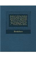 Bradshaws Shilling Handbook of Great Britain and Ireland, Illustrated with Superb-Steel Engraved Views, Maps & Plans of Towns in Four Sections Each Forming a Special and Distinct Handbook, Volume 1...
