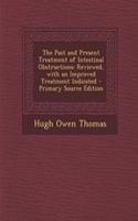 The Past and Present Treatment of Intestinal Obstructions: Reviewed, with an Improved Treatment Indicated: Reviewed, with an Improved Treatment Indicated