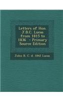 Letters of Hon. J.B.C. Lucas from 1815 to 1836