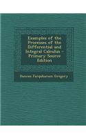Examples of the Processes of the Differential and Integral Calculus - Primary Source Edition