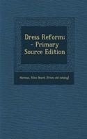 Dress Reform; - Primary Source Edition
