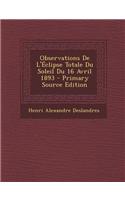 Observations de L'Eclipse Totale Du Soleil Du 16 Avril 1893