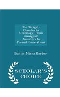 The Wright-Chamberlin Genealogy: From Immigrant Ancestors to Present Generations - Scholar's Choice Edition
