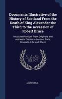 Documents Illustrative of the History of Scotland From the Death of King Alexander the Third to the Accession of Robert Bruce: Mcclxxxvi-Mcccvi: From Originals and Authentic Copies in London, Paris, Brussels, Lille and Ghent