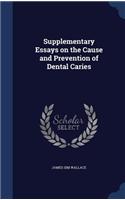 Supplementary Essays on the Cause and Prevention of Dental Caries