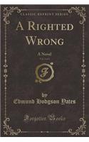 A Righted Wrong, Vol. 2 of 3: A Novel (Classic Reprint)