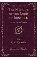 The Memoirs of the Lord of Joinville: A New English Version (Classic Reprint)(English)
