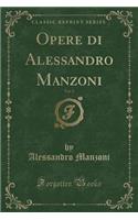 Opere Di Alessandro Manzoni, Vol. 2 (Classic Reprint)