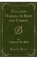Ella and Marian, or Rest and Unrest (Classic Reprint)
