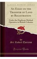 An Essay on the Transfer of Land by Registration