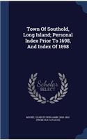 Town Of Southold, Long Island; Personal Index Prior To 1698, And Index Of 1698