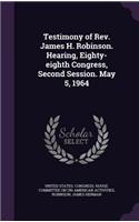 Testimony of REV. James H. Robinson. Hearing, Eighty-Eighth Congress, Second Session. May 5, 1964