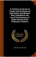 A Treatise on the law of Vendor and Purchaser of Real Estate and Chattels Real, Intended for the use of Conveyancers of Either Branch of the Profession Volume 1