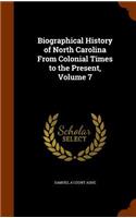 Biographical History of North Carolina From Colonial Times to the Present, Volume 7