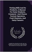 Testing Milk And Its Products; A Manual For Dairy Students, Creamery- And Cheese Factory Operators, Food Chemists, And Dairy Farmers