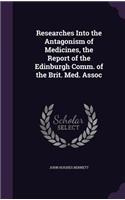 Researches Into the Antagonism of Medicines, the Report of the Edinburgh Comm. of the Brit. Med. Assoc