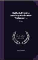 Sabbath Evening Readings on the New Testament ...: St. Luke