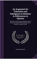 Argument for Toleration and Indulgence in Relation to Differences in Opinion: Both as it is the Interest of States and as a Common Duty of all Christians one to Another, by way of Letter