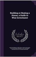 Building or Buying a House, a Guide to Wise Investment