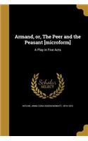 Armand, or, The Peer and the Peasant [microform]: A Play in Five Acts