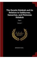 The Karaite Halakah and Its Relation to Sadducean, Samaritan, and Philonian Halakah: Part I; Volume 1