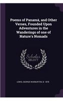 Poems of Panamá, and Other Verses, Founded Upon Adventures in the Wanderings of one of Nature's Nomads