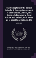 Coleoptera of the British Islands. A Descriptive Account of the Families, Genera, and Species Indigenous to Great Britain and Ireland, With Notes as to Localities, Habitats, Etc