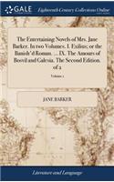 Entertaining Novels of Mrs. Jane Barker. In two Volumes. I. Exilius; or the Banish'd Roman. ... IX. The Amours of Bosvil and Galesia. The Second Edition. of 2; Volume 1