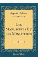 Les Manuscrits Et Les Miniatures (Classic Reprint)