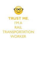 TRUST ME, I'M A RAIL TRANSPORTATION WORKER AFFIRMATIONS WORKBOOK Positive Affirmations Workbook. Includes: Mentoring Questions, Guidance, Supporting You.