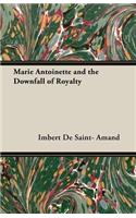 Marie Antoinette And The Downfall Of Royalty: (English)