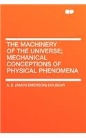 The Machinery of the Universe; Mechanical Conceptions of Physical Phenomena