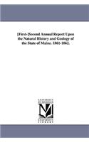 First-Second Annual Report Upon the Natural History and Geolog y of the State of Maine. 1861-1862.